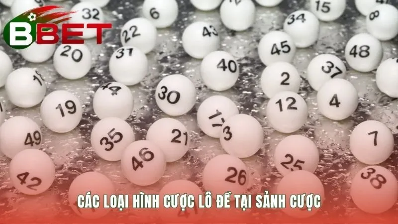 Các hình thức Lô Đề đa dạng từ cơ bản đến nâng cao