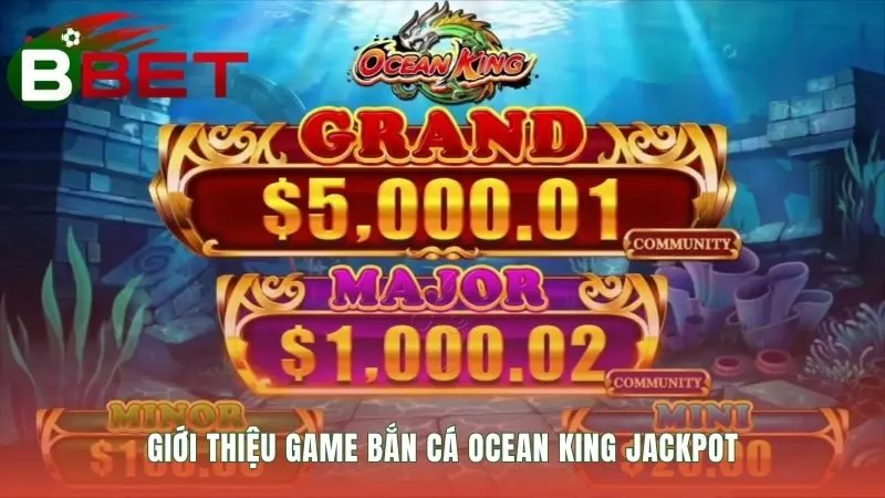 Game Ocean King Jackpot tích lũy quỹ thưởng chung từ người chơi