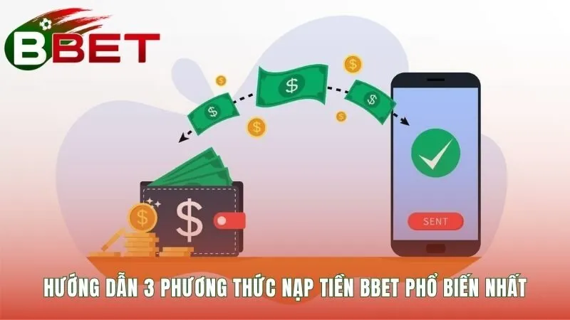 Nạp tiền BBET với 3 phương thức giao dịch đa dạng tiện lợi