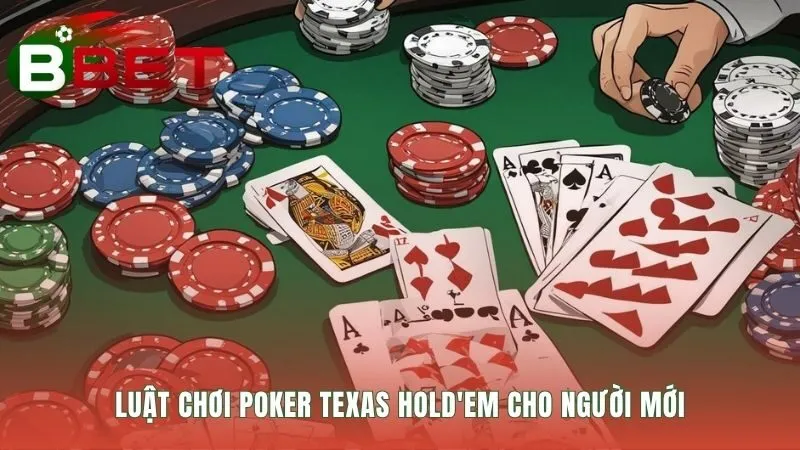 Luật chơi Poker Texas Hold'em đặt nền tảng cho mọi ván bài