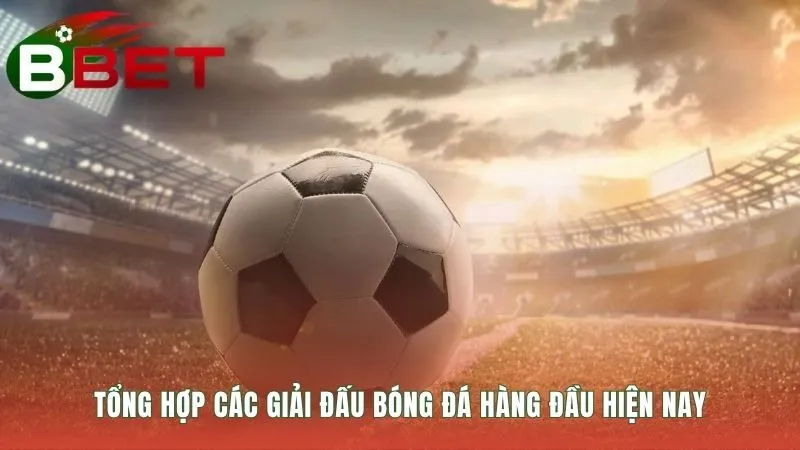 Nền tảng quy tụ những giải đấu bóng đá hàng đầu thế giới